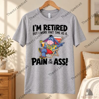 I'm Retired Pain In The Ass Shirt