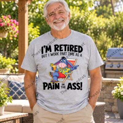 I'm Retired Pain In The Ass Shirt